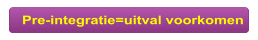 Pre-integratie=uitval voorkomen