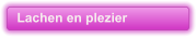Lachen en plezier